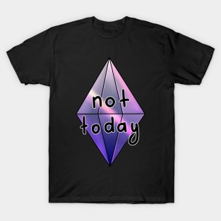 NOT TODAY. Sims 4 mood plumbob T-Shirt